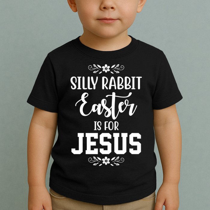Silly Rabbit Easter Is For Jesus Funny Christianity Toddler T-Shirt