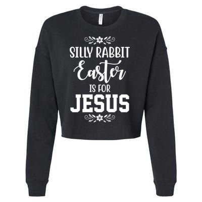 Silly Rabbit Easter Is For Jesus Funny Christianity Cropped Pullover Crew