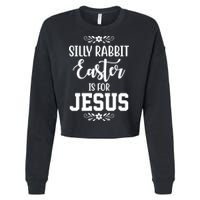 Silly Rabbit Easter Is For Jesus Funny Christianity Cropped Pullover Crew