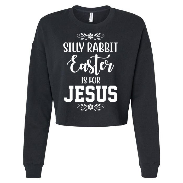 Silly Rabbit Easter Is For Jesus Funny Christianity Cropped Pullover Crew
