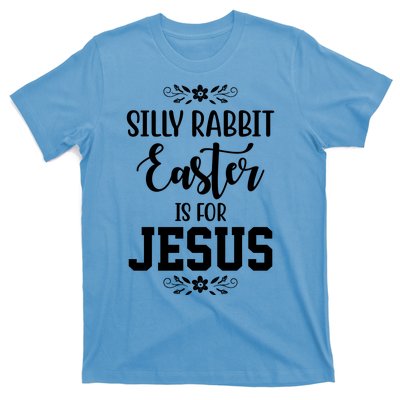 Silly Rabbit Easter Is For Jesus Funny Christianity T-Shirt