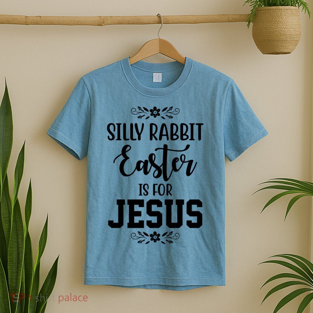 Silly Rabbit Easter Is For Jesus Funny Christianity T-Shirt