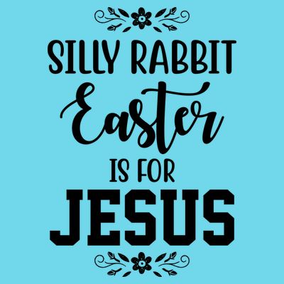 Silly Rabbit Easter Is For Jesus Funny Christianity T-Shirt