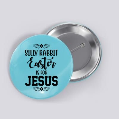 Silly Rabbit Easter Is For Jesus Funny Christianity Button