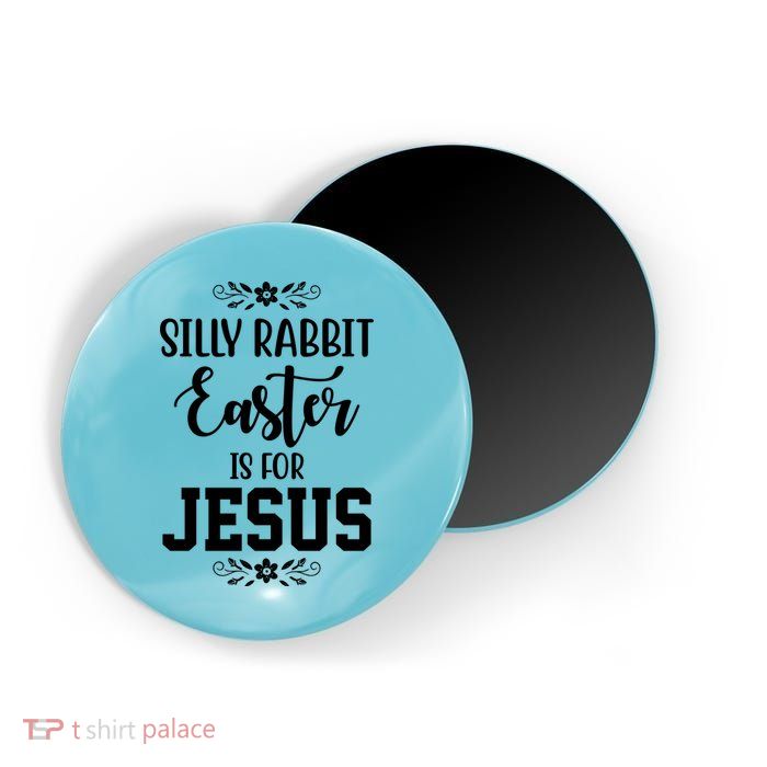 Silly Rabbit Easter Is For Jesus Funny Christianity Magnet