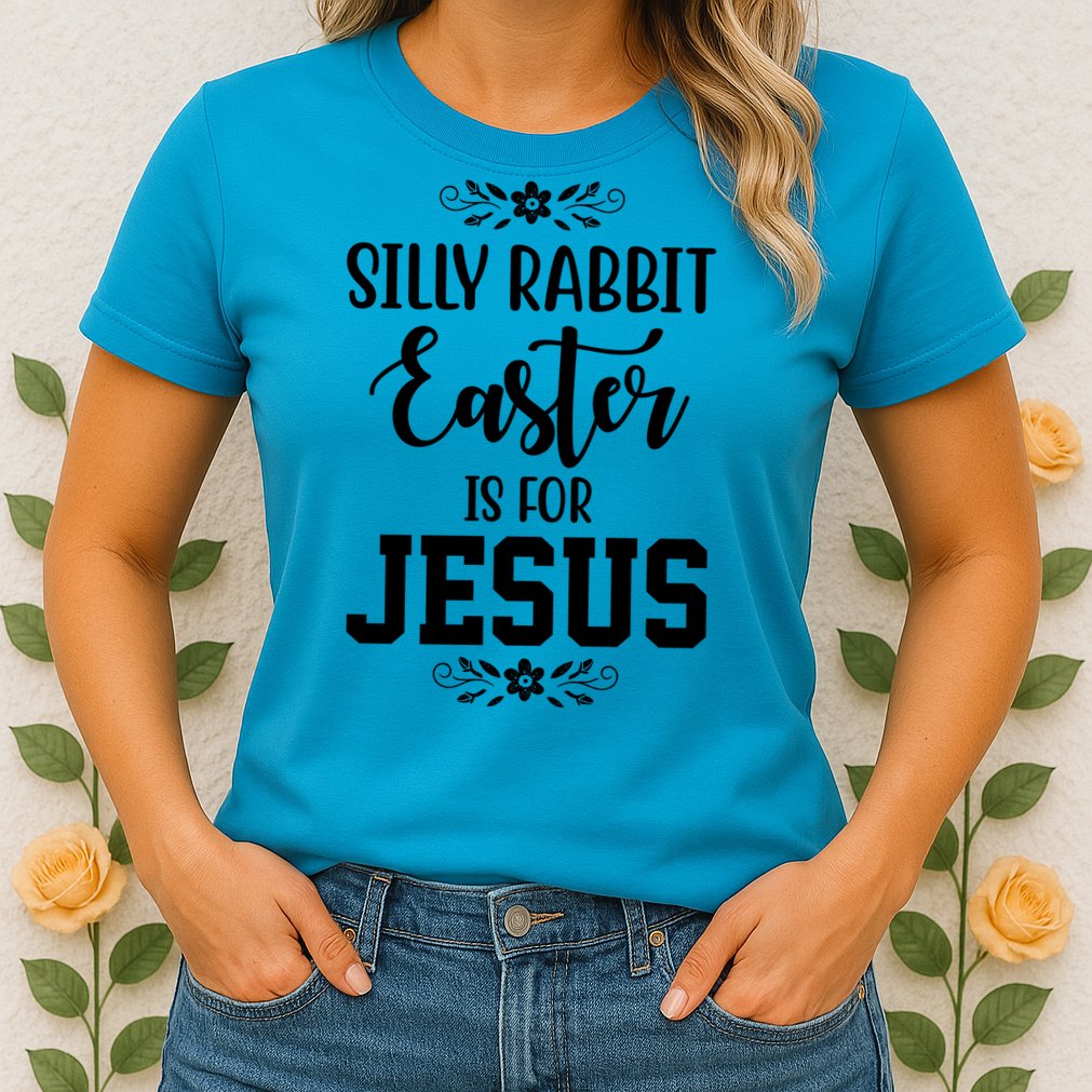 Silly Rabbit Easter Is For Jesus Funny Christianity Womens T-Shirt
