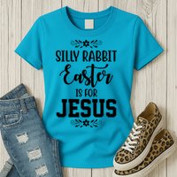 Silly Rabbit Easter Is For Jesus Funny Christianity Womens T-Shirt