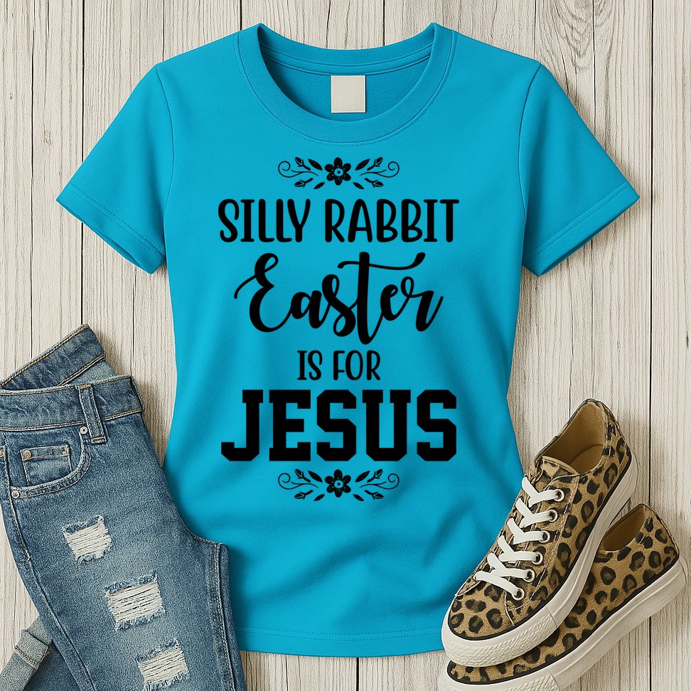 Silly Rabbit Easter Is For Jesus Funny Christianity Womens T-Shirt
