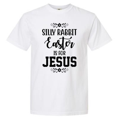 Silly Rabbit Easter Is For Jesus Funny Christianity Garment-Dyed Heavyweight T-Shirt