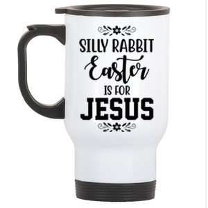 Silly Rabbit Easter Is For Jesus Funny Christianity Stainless Steel Travel Mug