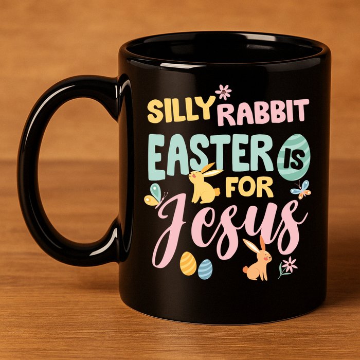 Silly Rabbit Easter Is For Jesus Easter Gift 11oz C Handle Ceramic Mug