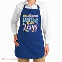 Silly Rabbit Easter Is For Jesus Easter Gift Apron