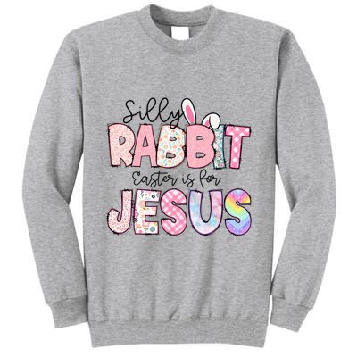 Silly Rabbit Easter Is For Jesus Funny Tall Sweatshirt