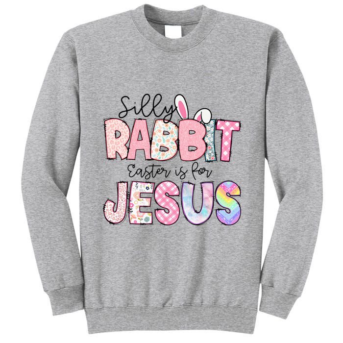 Silly Rabbit Easter Is For Jesus Funny Tall Sweatshirt