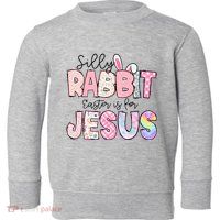Silly Rabbit Easter Is For Jesus Funny Toddler Sweatshirt