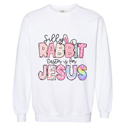 Silly Rabbit Easter Is For Jesus Funny Garment-Dyed Sweatshirt
