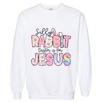 Silly Rabbit Easter Is For Jesus Funny Garment-Dyed Sweatshirt