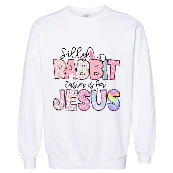 Silly Rabbit Easter Is For Jesus Funny Garment-Dyed Sweatshirt