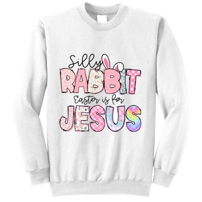 Silly Rabbit Easter Is For Jesus Funny Sweatshirt