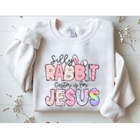 Silly Rabbit Easter Is For Jesus Funny Sweatshirt