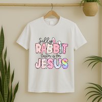 Silly Rabbit Easter Is For Jesus Funny T-Shirt
