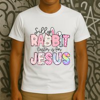 Silly Rabbit Easter Is For Jesus Funny T-Shirt