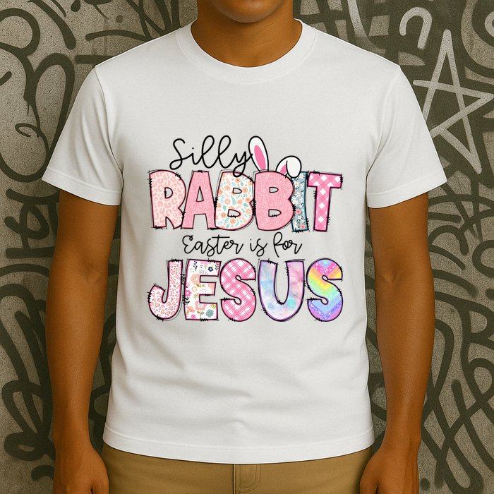 Silly Rabbit Easter Is For Jesus Funny T-Shirt