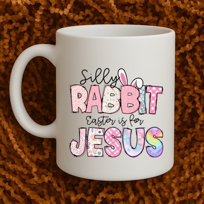 Silly Rabbit Easter Is For Jesus Funny Mug