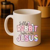 Silly Rabbit Easter Is For Jesus Funny Mug