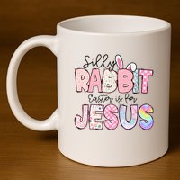 Silly Rabbit Easter Is For Jesus Funny 11oz C Handle Ceramic Mug
