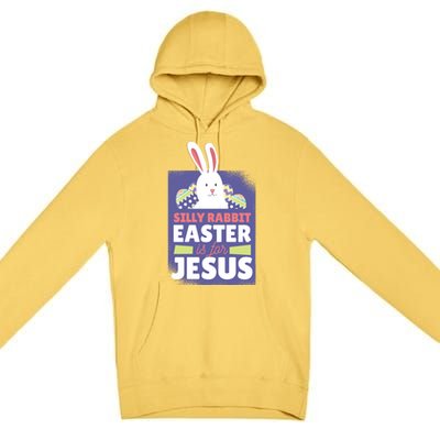 Silly Rabbit Easter Is For Jesus Funny Christian Great Gift Premium Pullover Hoodie