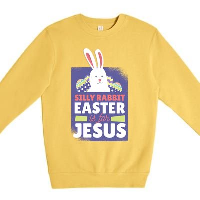 Silly Rabbit Easter Is For Jesus Funny Christian Great Gift Premium Crewneck Sweatshirt