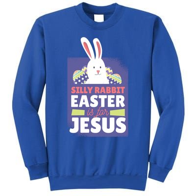 Silly Rabbit Easter Is For Jesus Funny Christian Great Gift Sweatshirt