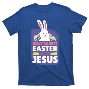 Silly Rabbit Easter Is For Jesus Funny Christian Great Gift T-Shirt