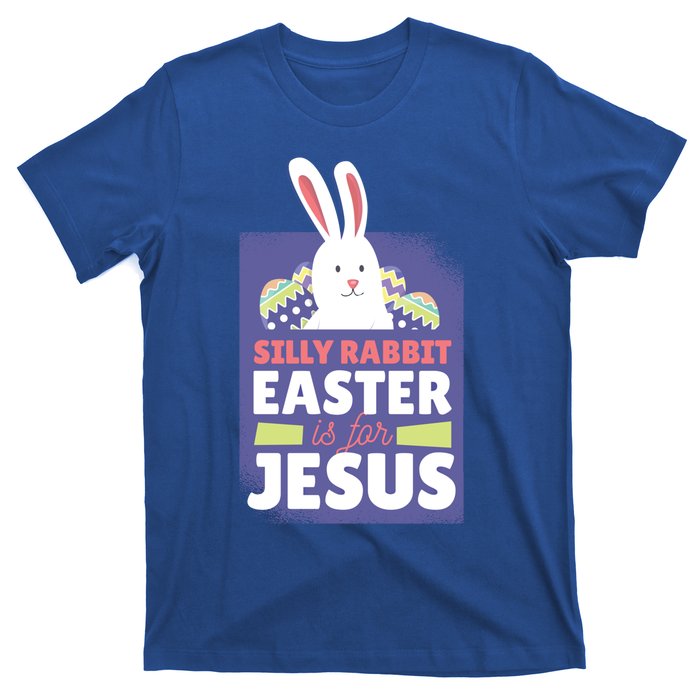 Silly Rabbit Easter Is For Jesus Funny Christian Great Gift T-Shirt