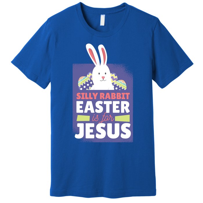 Silly Rabbit Easter Is For Jesus Funny Christian Great Gift Premium T-Shirt