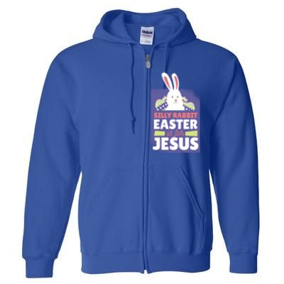 Silly Rabbit Easter Is For Jesus Funny Christian Great Gift Full Zip Hoodie