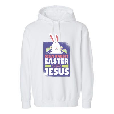 Silly Rabbit Easter Is For Jesus Funny Christian Great Gift Garment-Dyed Fleece Hoodie