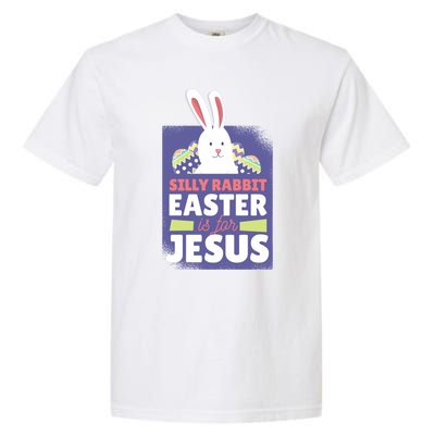 Silly Rabbit Easter Is For Jesus Funny Christian Great Gift Garment-Dyed Heavyweight T-Shirt