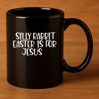 Silly Rabbit Easter Is For Jesus Funny Cute Christian Gift 11oz C Handle Ceramic Mug