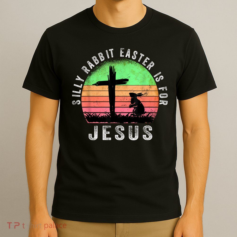 Silly Rabbit Easter is for Jesus Christian Religious T-Shirt