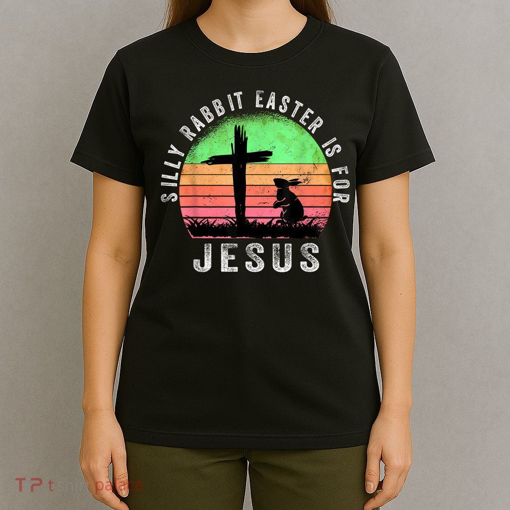 Silly Rabbit Easter is for Jesus Christian Religious T-Shirt