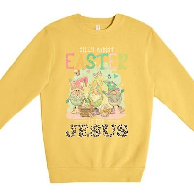 Silly Rabbit Easter Is For Jesus Gnomes Gift Premium Crewneck Sweatshirt