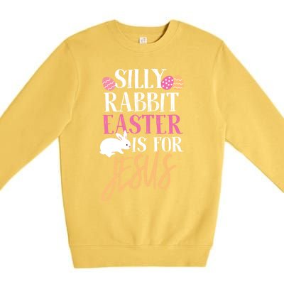 Silly Rabbit Easter Is For Jesus Holy Religious Week Funny Gift Premium Crewneck Sweatshirt