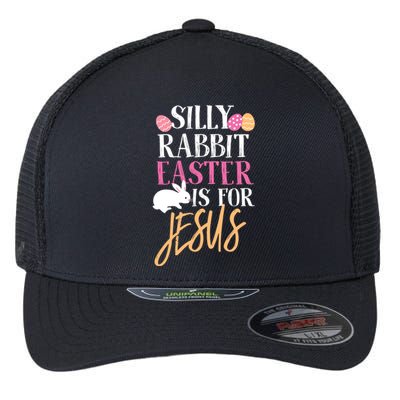 Silly Rabbit Easter Is For Jesus Holy Religious Week Funny Gift Flexfit Unipanel Trucker Cap