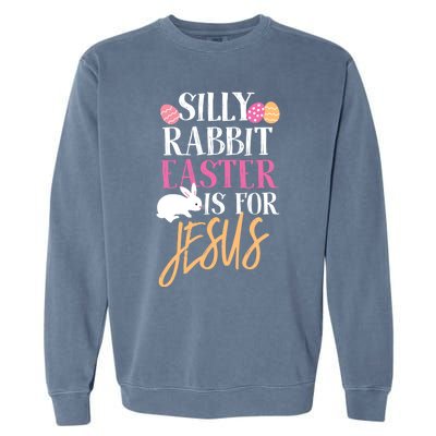 Silly Rabbit Easter Is For Jesus Holy Religious Week Funny Gift Garment-Dyed Sweatshirt