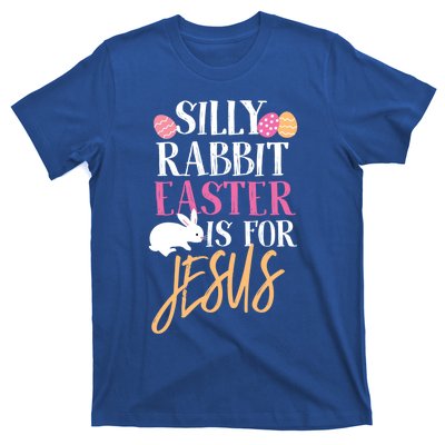 Silly Rabbit Easter Is For Jesus Holy Religious Week Funny Gift T-Shirt