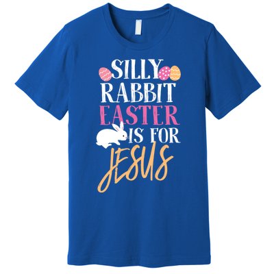 Silly Rabbit Easter Is For Jesus Holy Religious Week Funny Gift Premium T-Shirt