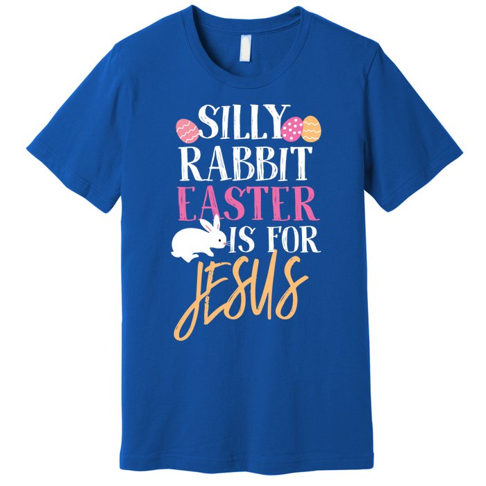 Silly Rabbit Easter Is For Jesus Holy Religious Week Funny Gift Premium T-Shirt