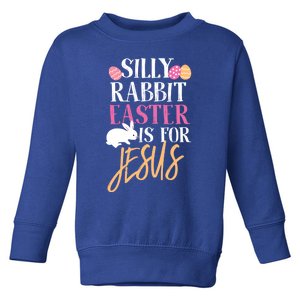 Silly Rabbit Easter Is For Jesus Holy Religious Week Funny Gift Toddler Sweatshirt